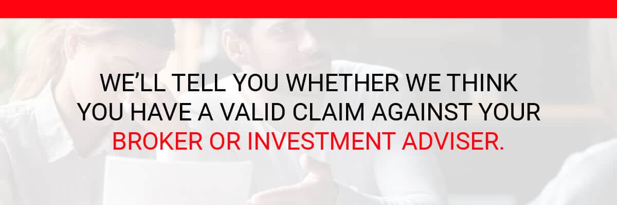 We’ll tell you whether we think you have a valid claim against your broker